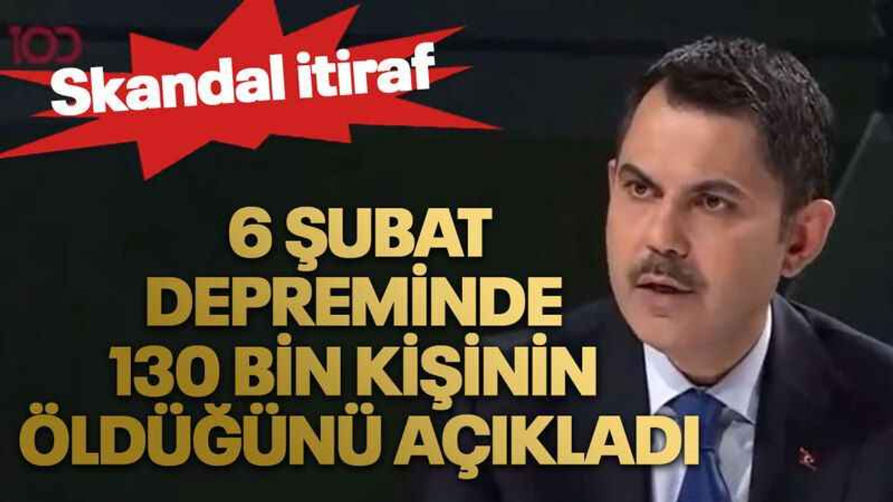 Murat Kurum 6 Şubat depreminde 130 bin kişinin öldüğünü açıkladı